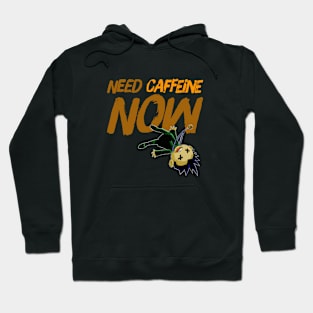 Need Caffeine Now Hoodie